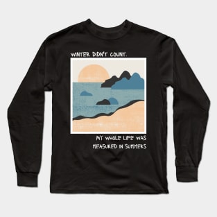 my whole life was measured in summers Long Sleeve T-Shirt